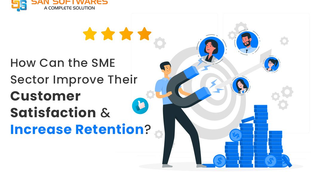 How SME Sector Improve Their Customer Satisfaction & Increase Retention?