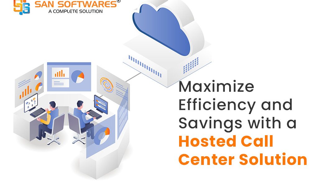 Maximize Efficiency and Savings with a Hosted Call Center Software Solution