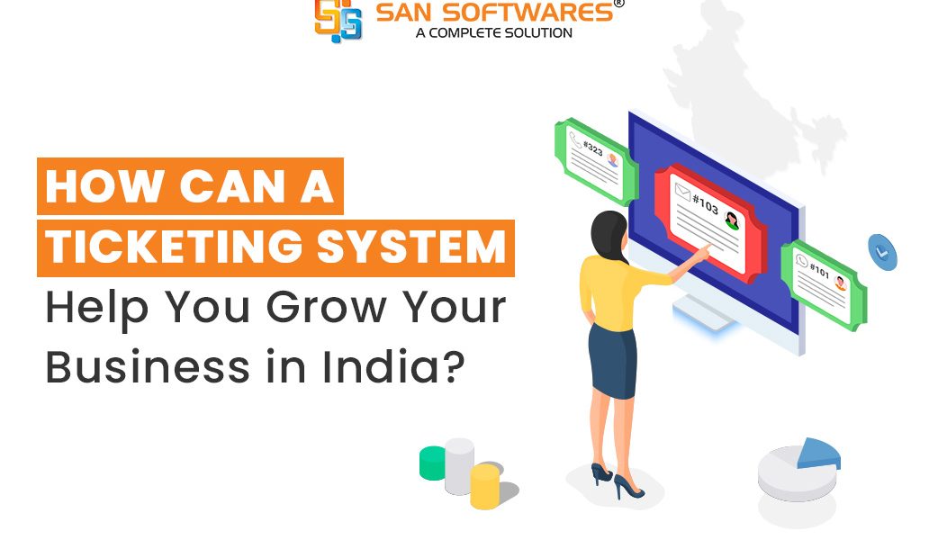 How Can a Ticketing System Help You Grow Your Business in India?