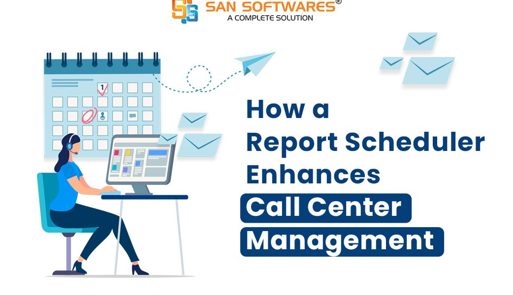 How a Report Scheduler Enhances Call Center Management