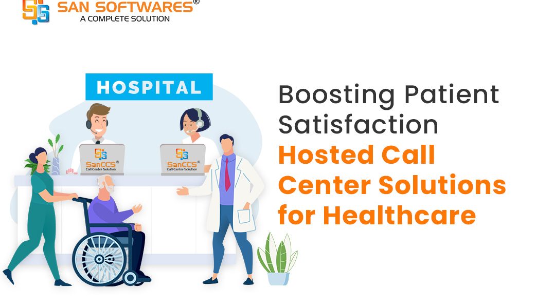 Boosting Patient Satisfaction: Hosted Call Center Solutions for Healthcare